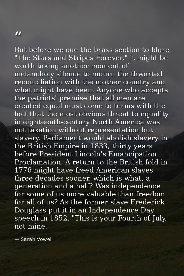 But before we cue the brass section to blare "The Stars and Stripes Forever," it might be worth taking another moment of — Sarah Vowell
