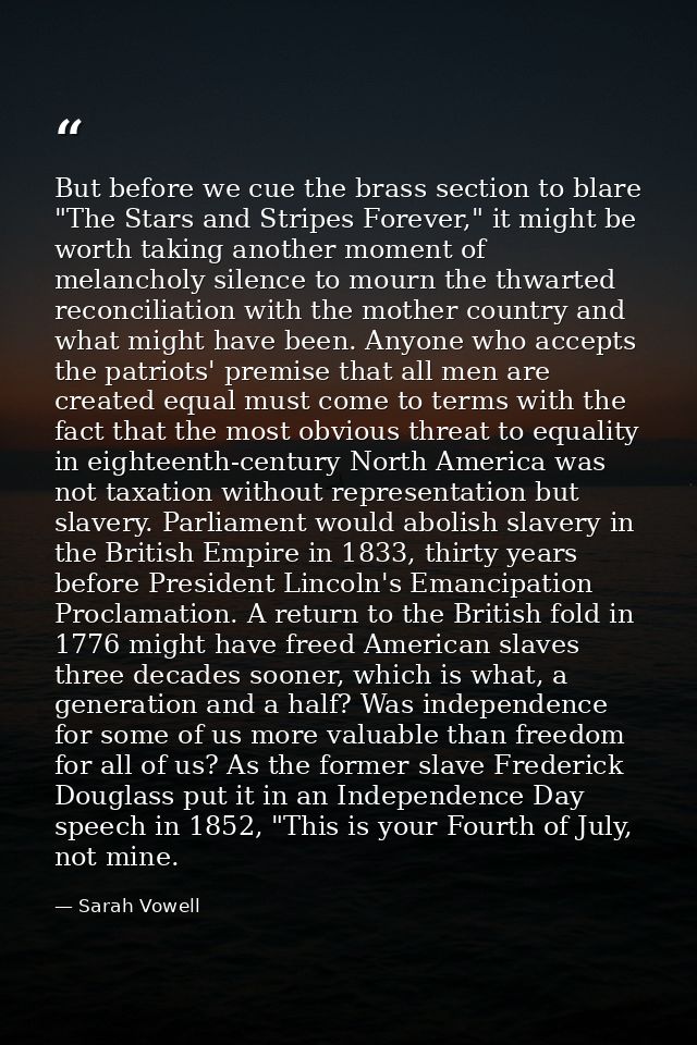 But before we cue the brass section to blare "The Stars and Stripes Forever," it might be worth taking another moment of — Sarah Vowell