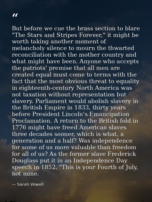 But before we cue the brass section to blare "The Stars and Stripes Forever," it might be worth taking another moment of — Sarah Vowell