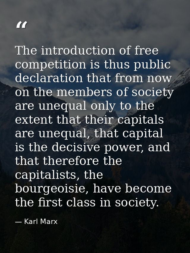 The introduction of free competition is thus public declaration that from now on the members of society are unequal only — Karl Marx