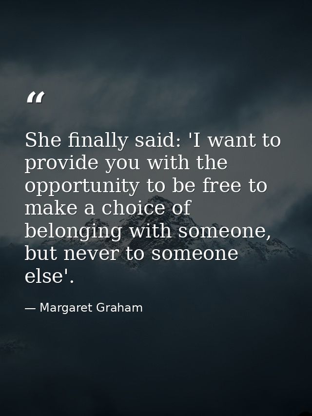 She finally said: 'I want to provide you with the opportunity to be free to make a choice of belonging with someone, but — Margaret Graham