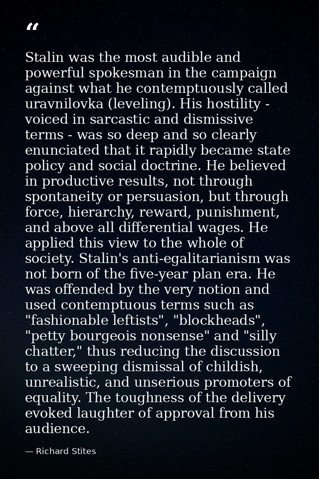 Stalin was the most audible and powerful spokesman in the campaign against what he contemptuously called uravnilovka (le — Richard Stites