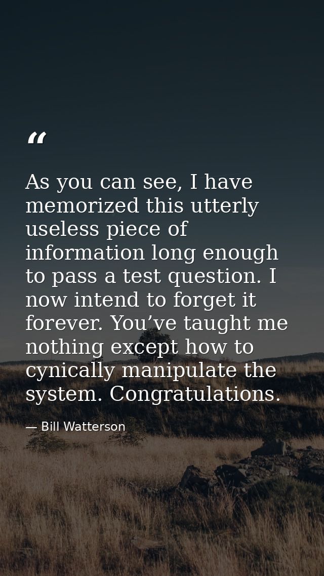 As you can see, I have memorized this utterly useless piece of information long enough to pass a test question. I now in — Bill Watterson