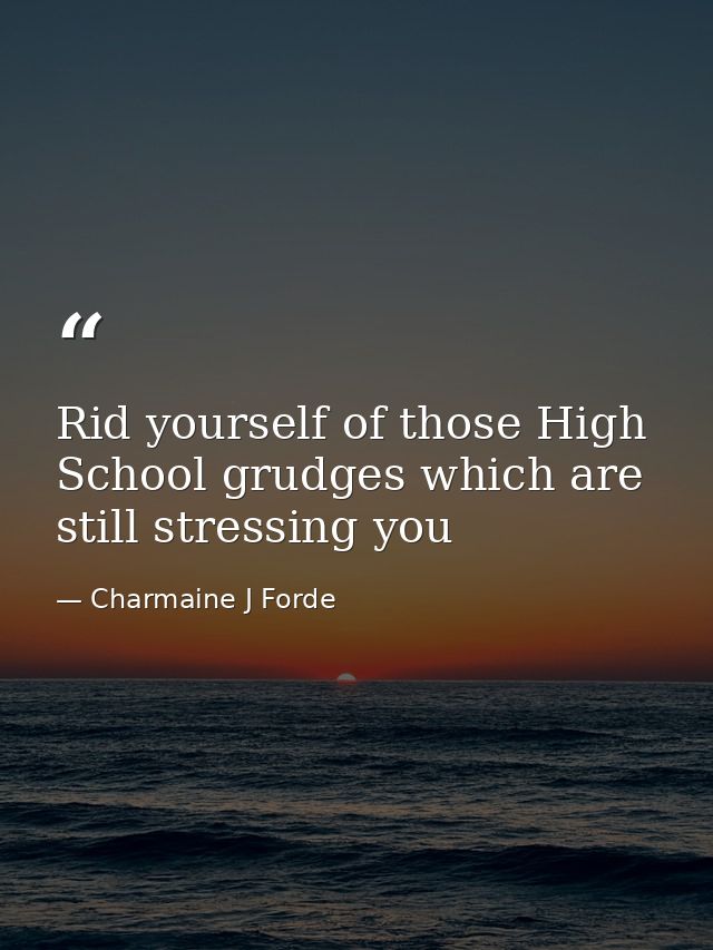 Rid yourself of those High School grudges which are still stressing you — Charmaine J Forde