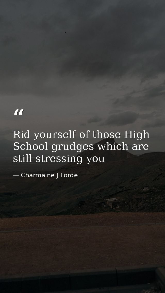 Rid yourself of those High School grudges which are still stressing you — Charmaine J Forde