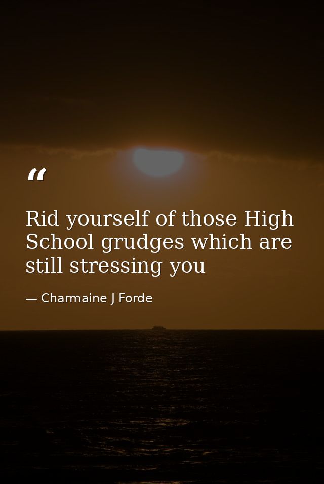 Rid yourself of those High School grudges which are still stressing you — Charmaine J Forde