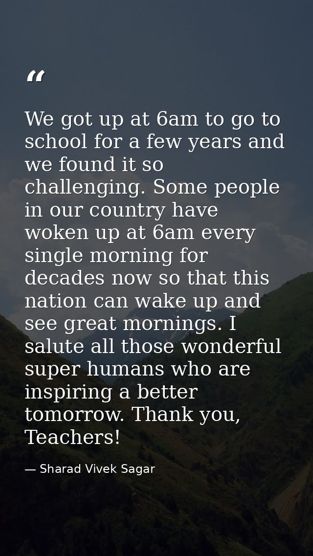 We got up at 6am to go to school for a few years and we found it so challenging. Some people in our country have woken u — Sharad Vivek Sagar