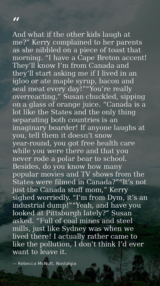 And what if the other kids laugh at me?” Kerry complained to her parents as she nibbled on a piece of toast that morning — Rebecca McNutt, Nostalgia