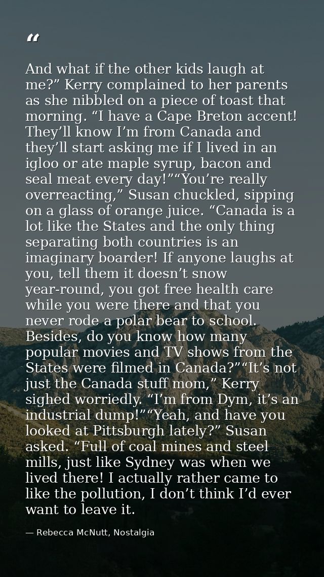 And what if the other kids laugh at me?” Kerry complained to her parents as she nibbled on a piece of toast that morning — Rebecca McNutt, Nostalgia