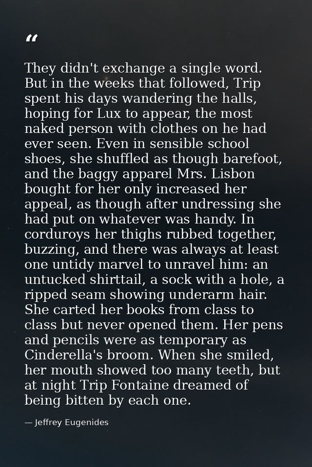 They didn't exchange a single word. But in the weeks that followed, Trip spent his days wandering the halls, hoping for  — Jeffrey Eugenides
