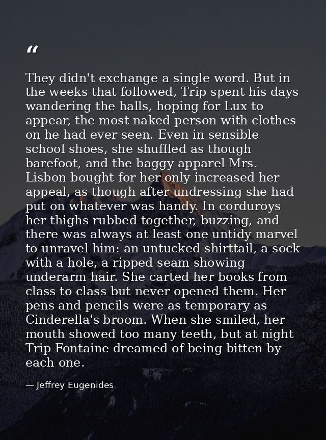 They didn't exchange a single word. But in the weeks that followed, Trip spent his days wandering the halls, hoping for  — Jeffrey Eugenides