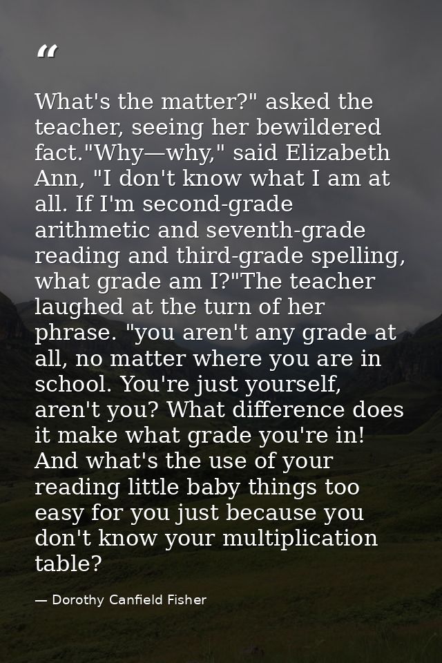 What's the matter?" asked the teacher, seeing her bewildered fact."Why—why," said Elizabeth Ann, "I don't know what I am — Dorothy Canfield Fisher