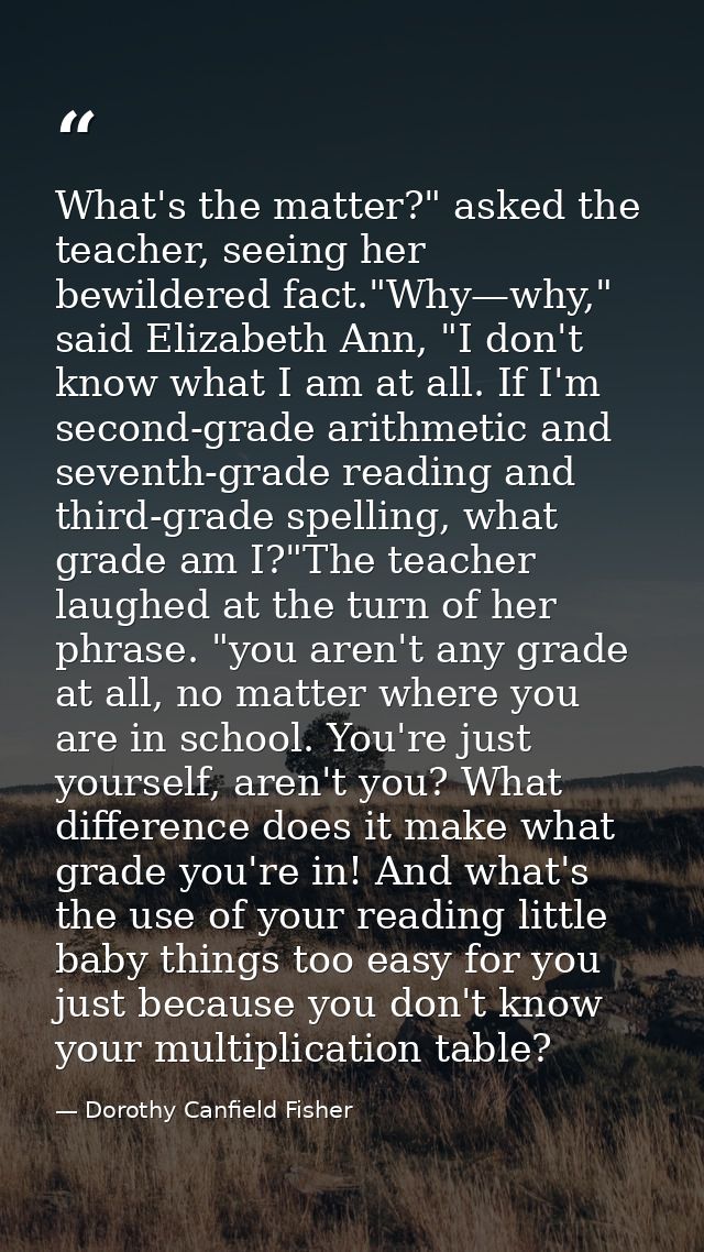 What's the matter?" asked the teacher, seeing her bewildered fact."Why—why," said Elizabeth Ann, "I don't know what I am — Dorothy Canfield Fisher
