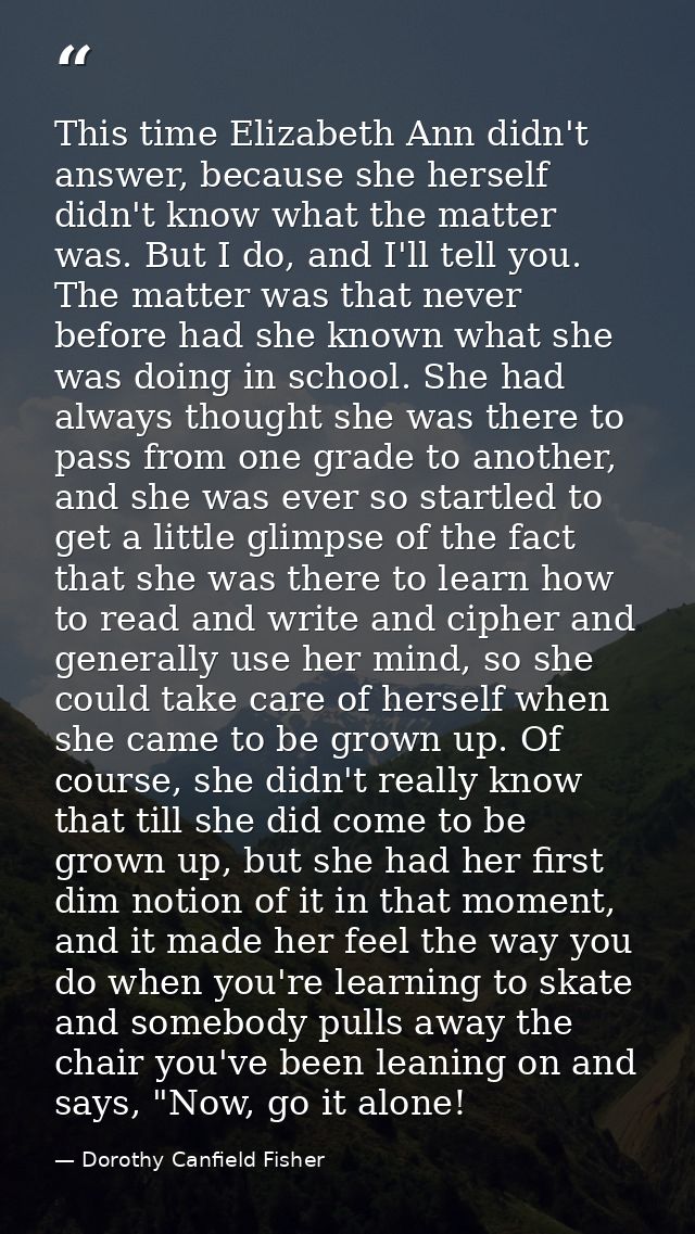This time Elizabeth Ann didn't answer, because she herself didn't know what the matter was. But I do, and I'll tell you. — Dorothy Canfield Fisher