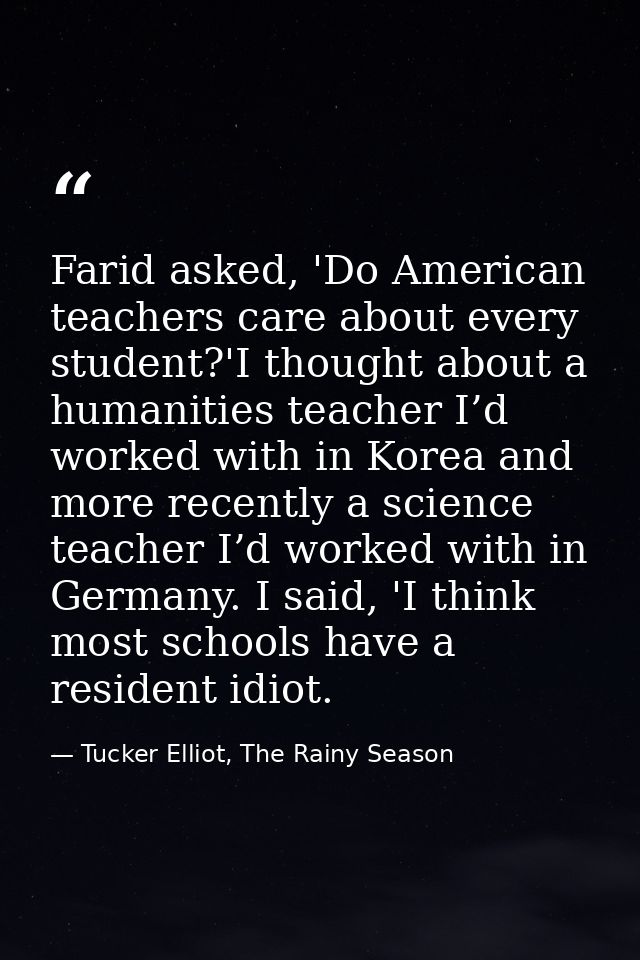 Farid asked, 'Do American teachers care about every student?'I thought about a humanities teacher I’d worked with in Kor — Tucker Elliot, The Rainy Season