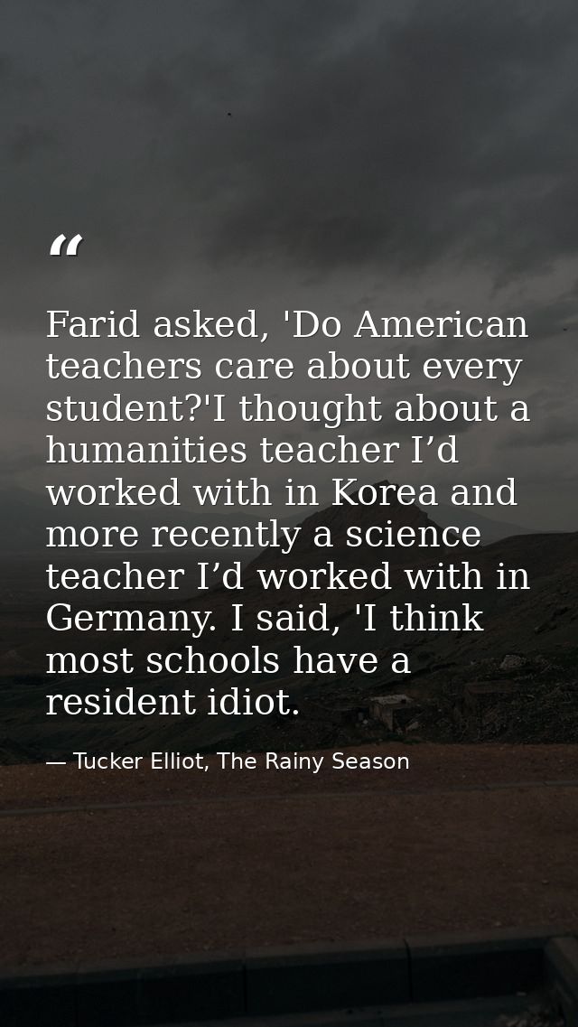 Farid asked, 'Do American teachers care about every student?'I thought about a humanities teacher I’d worked with in Kor — Tucker Elliot, The Rainy Season