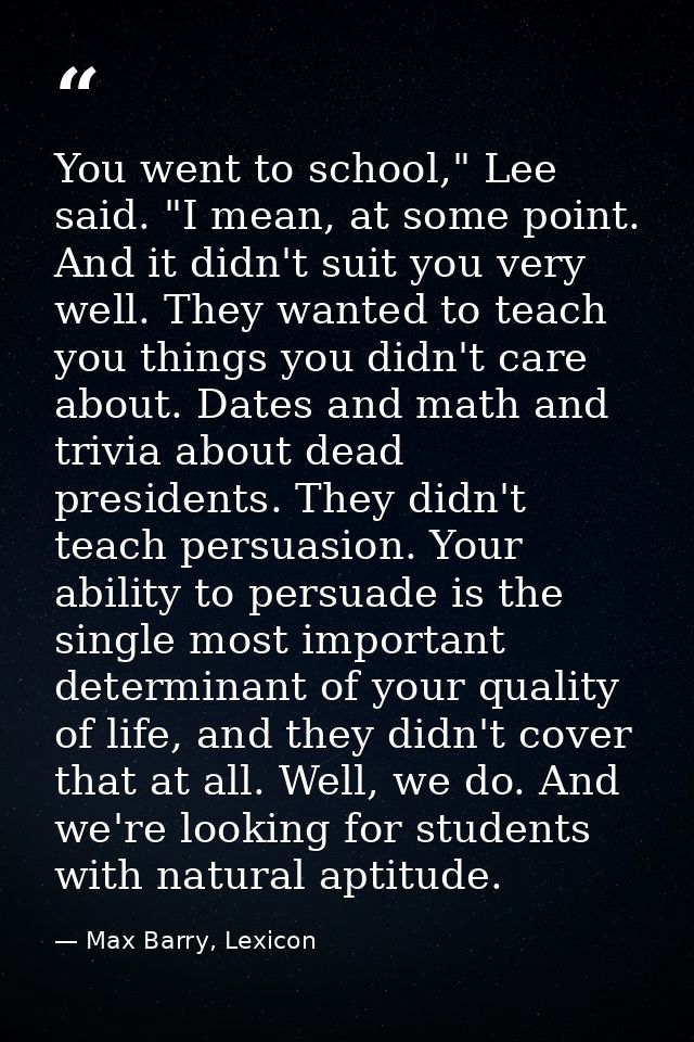 You went to school," Lee said. "I mean, at some point. And it didn't suit you very well. They wanted to teach you things — Max Barry, Lexicon