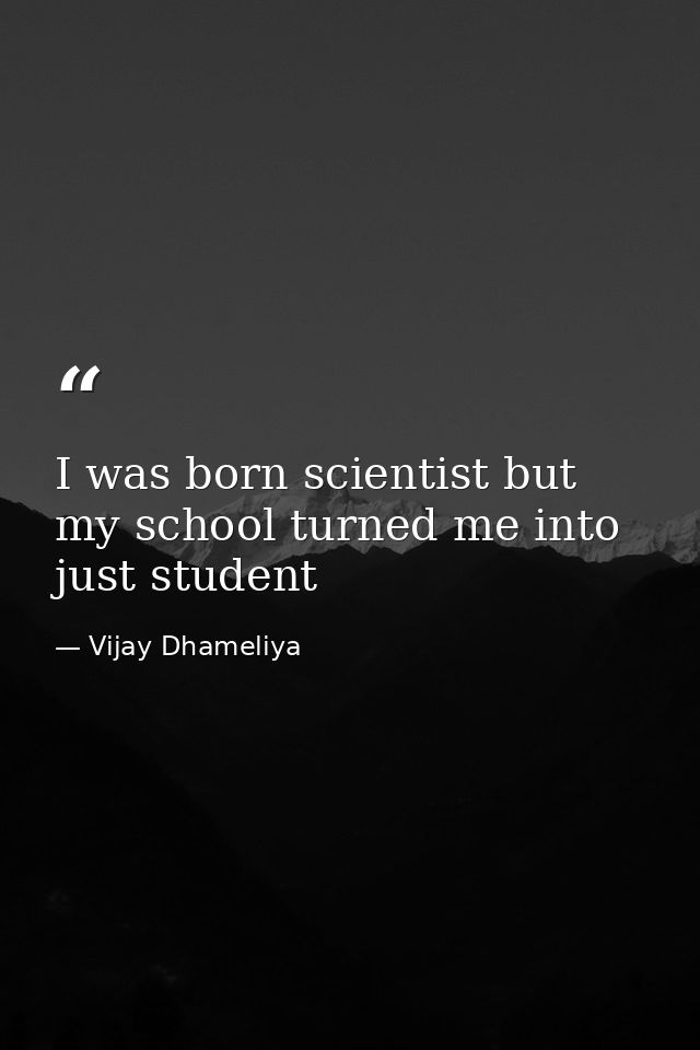 I was born scientist but my school turned me into just student — Vijay Dhameliya