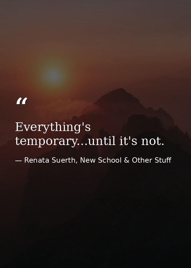 Everything's temporary...until it's not. — Renata Suerth, New School & Other Stuff