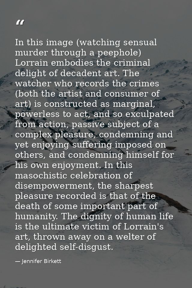 In this image (watching sensual murder through a peephole) Lorrain embodies the criminal delight of decadent art. The wa — Jennifer Birkett