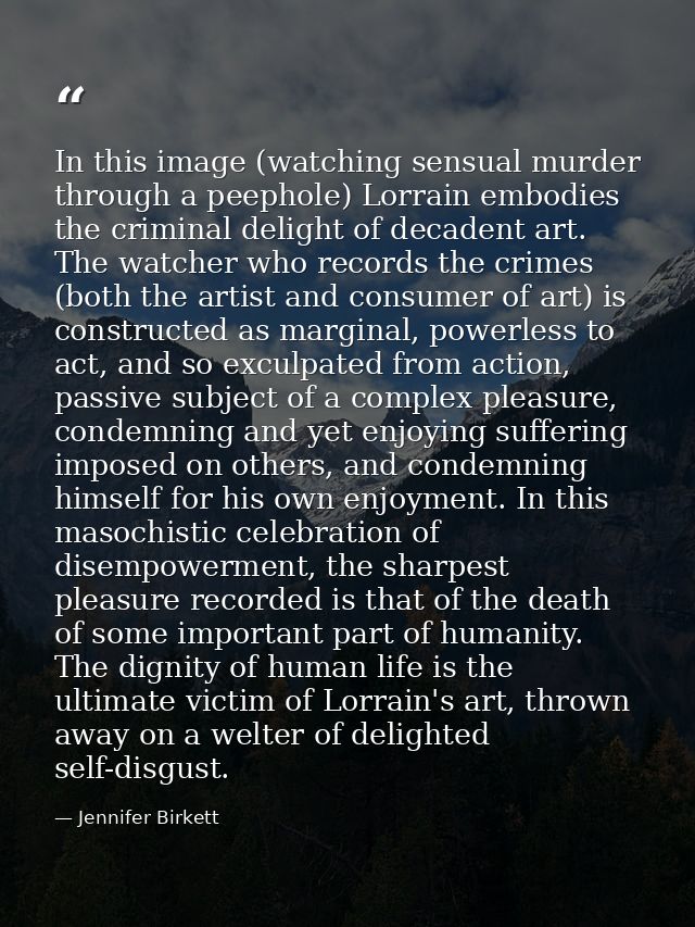 In this image (watching sensual murder through a peephole) Lorrain embodies the criminal delight of decadent art. The wa — Jennifer Birkett
