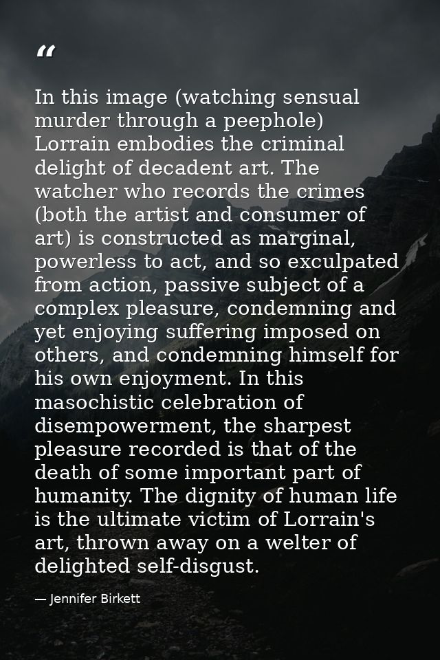 In this image (watching sensual murder through a peephole) Lorrain embodies the criminal delight of decadent art. The wa — Jennifer Birkett