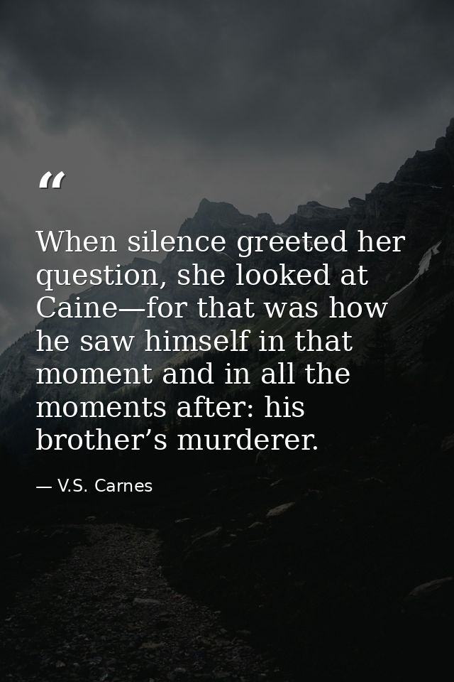 When silence greeted her question, she looked at Caine—for that was how he saw himself in that moment and in all the mom — V.S. Carnes