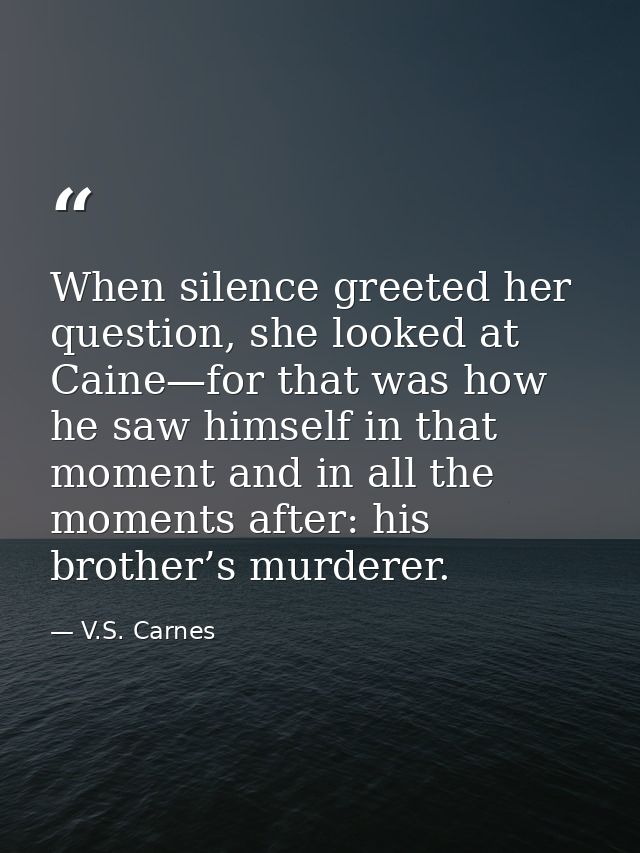 When silence greeted her question, she looked at Caine—for that was how he saw himself in that moment and in all the mom — V.S. Carnes