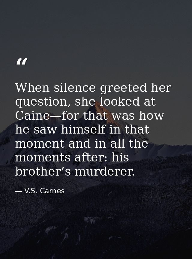 When silence greeted her question, she looked at Caine—for that was how he saw himself in that moment and in all the mom — V.S. Carnes