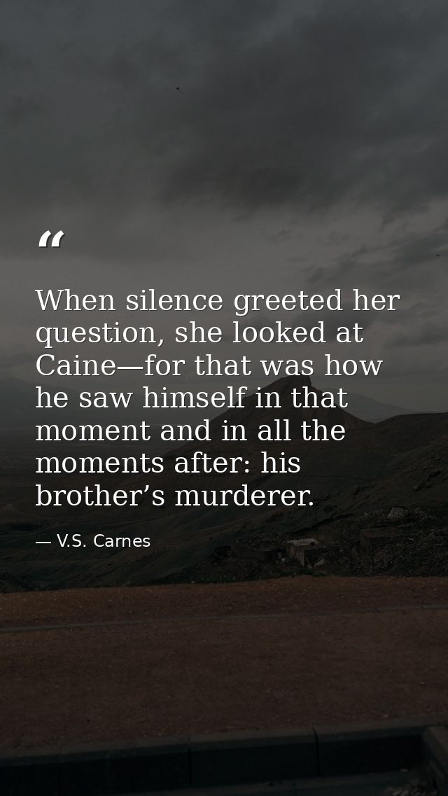 When silence greeted her question, she looked at Caine—for that was how he saw himself in that moment and in all the mom — V.S. Carnes