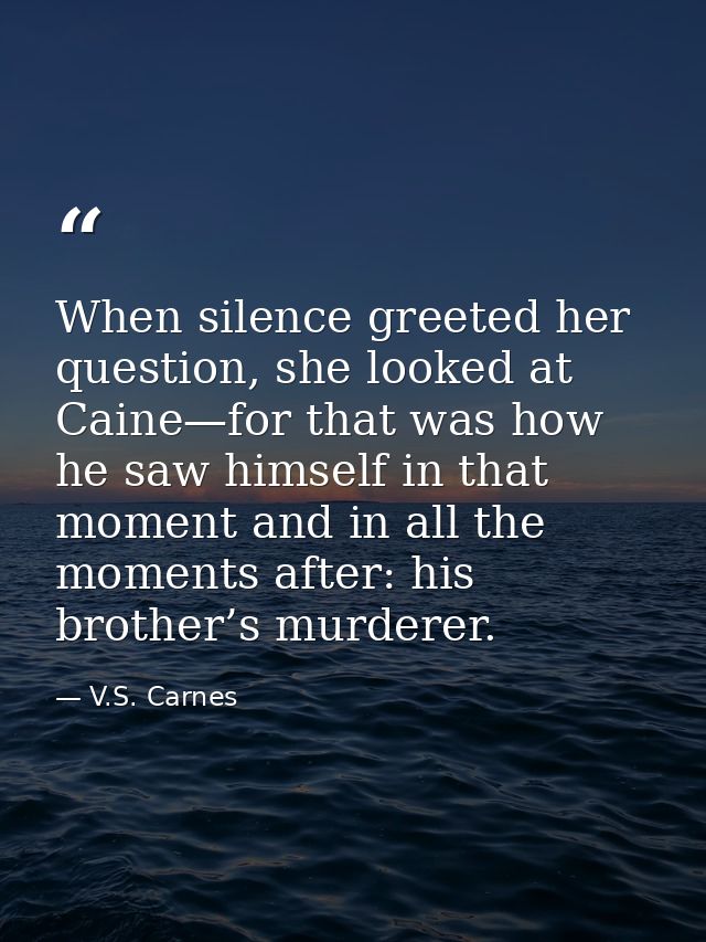 When silence greeted her question, she looked at Caine—for that was how he saw himself in that moment and in all the mom — V.S. Carnes