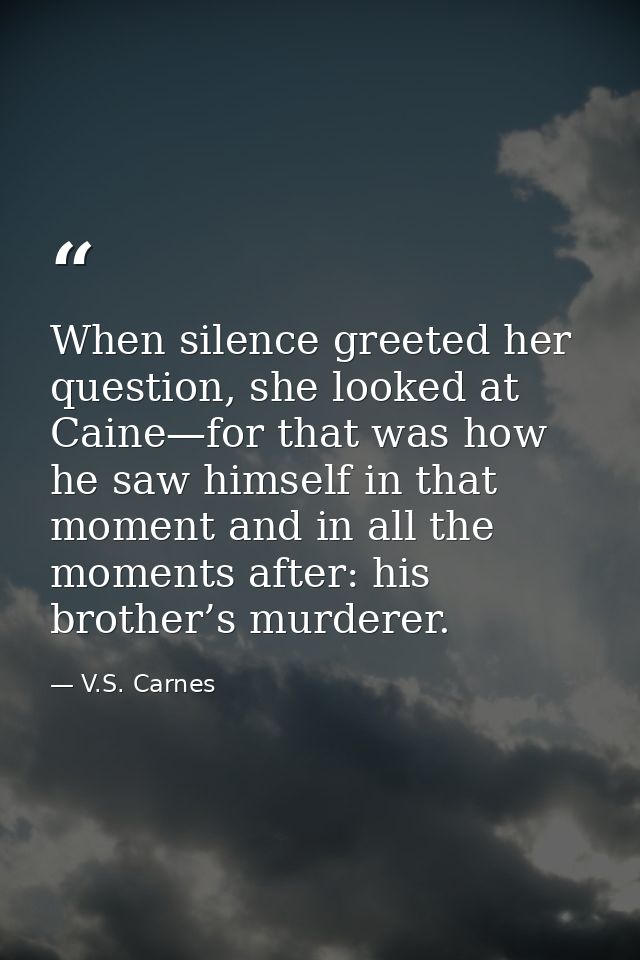When silence greeted her question, she looked at Caine—for that was how he saw himself in that moment and in all the mom — V.S. Carnes