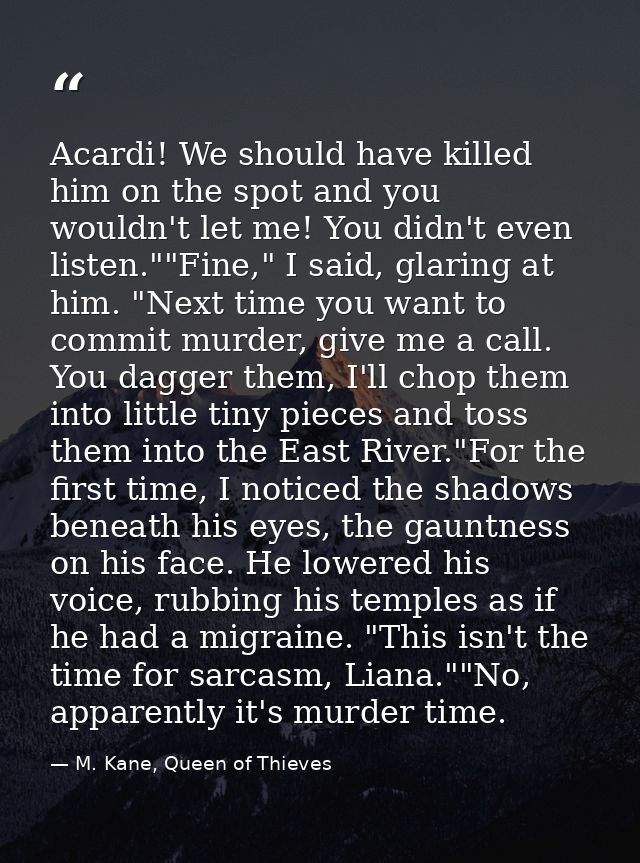 Acardi! We should have killed him on the spot and you wouldn't let me! You didn't even listen.""Fine," I said, glaring a — M. Kane, Queen of Thieves