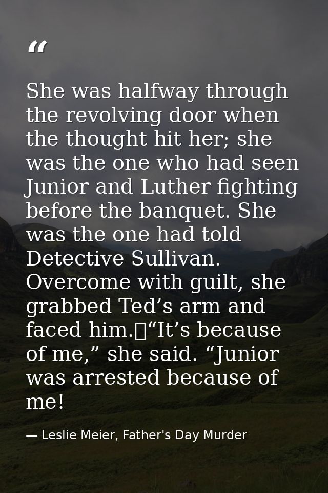 She was halfway through the revolving door when the thought hit her; she was the one who had seen Junior and Luther figh — Leslie Meier, Father's Day Murder