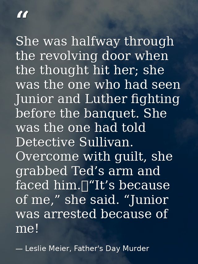 She was halfway through the revolving door when the thought hit her; she was the one who had seen Junior and Luther figh — Leslie Meier, Father's Day Murder