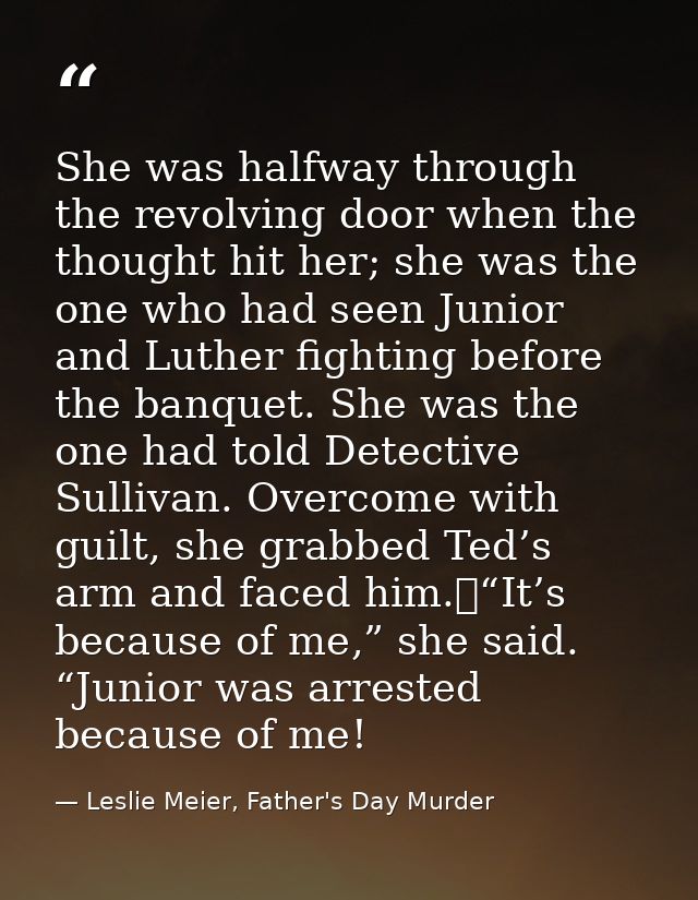 She was halfway through the revolving door when the thought hit her; she was the one who had seen Junior and Luther figh — Leslie Meier, Father's Day Murder