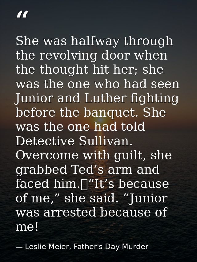 She was halfway through the revolving door when the thought hit her; she was the one who had seen Junior and Luther figh — Leslie Meier, Father's Day Murder