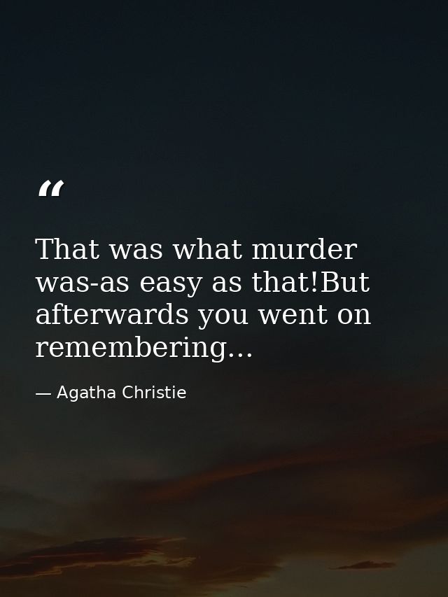 That was what murder was-as easy as that!But afterwards you went on remembering... — Agatha Christie