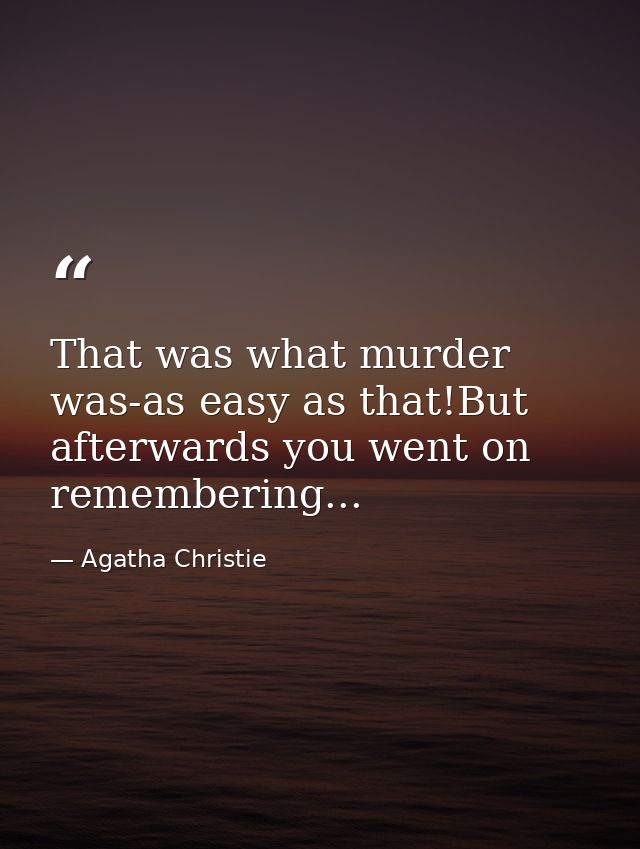 That was what murder was-as easy as that!But afterwards you went on remembering... — Agatha Christie