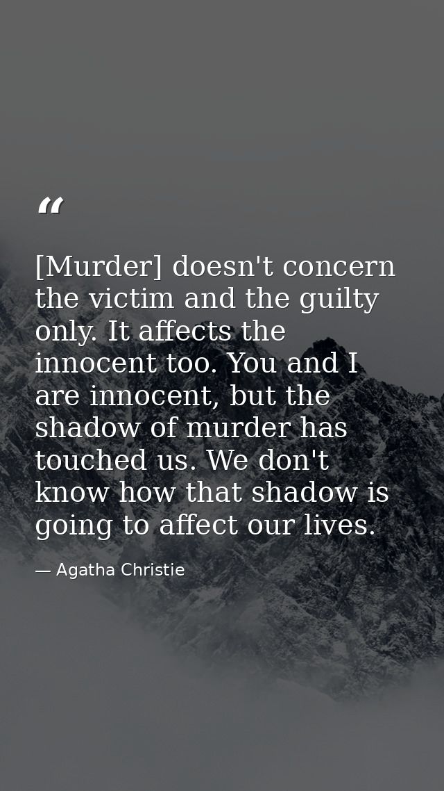 [Murder] doesn't concern the victim and the guilty only. It affects the innocent too. You and I are innocent, but the sh — Agatha Christie