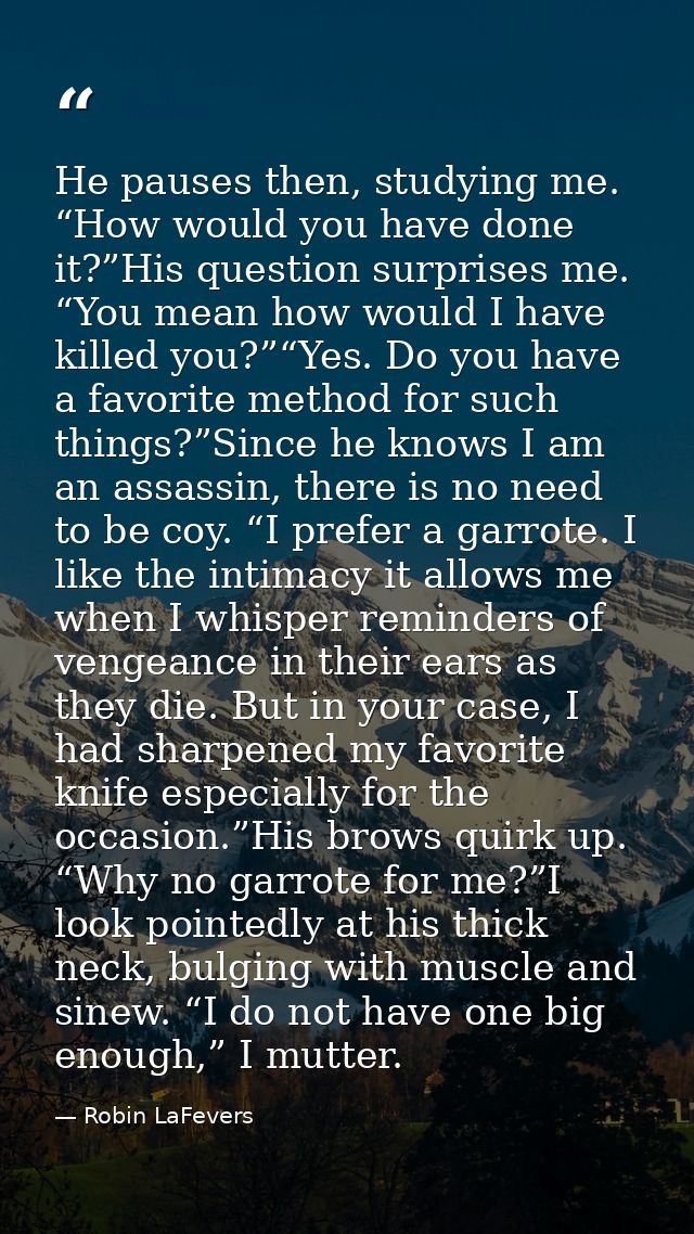 He pauses then, studying me. “How would you have done it?”His question surprises me. “You mean how would I have killed y — Robin LaFevers