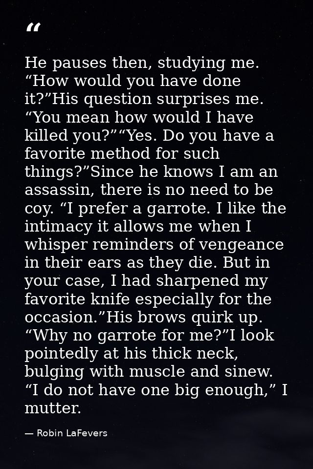 He pauses then, studying me. “How would you have done it?”His question surprises me. “You mean how would I have killed y — Robin LaFevers