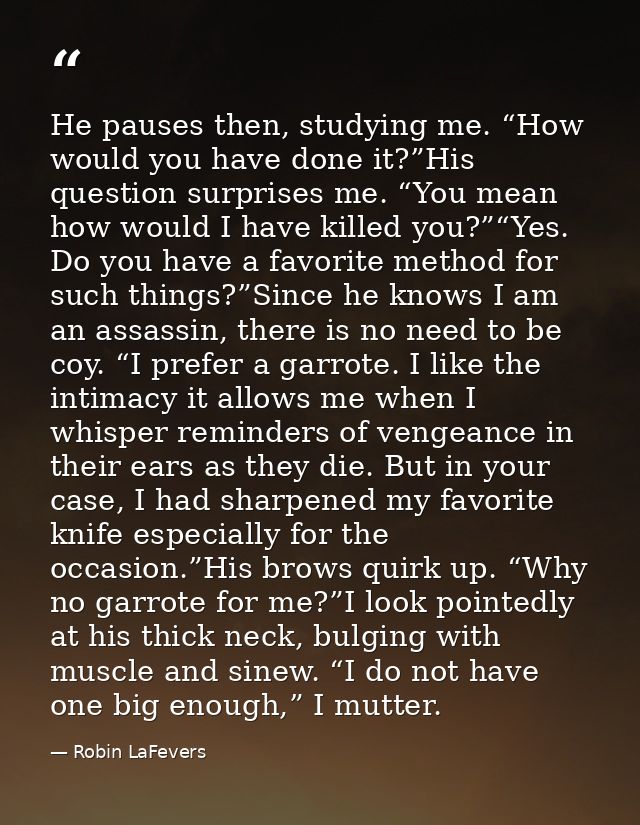 He pauses then, studying me. “How would you have done it?”His question surprises me. “You mean how would I have killed y — Robin LaFevers