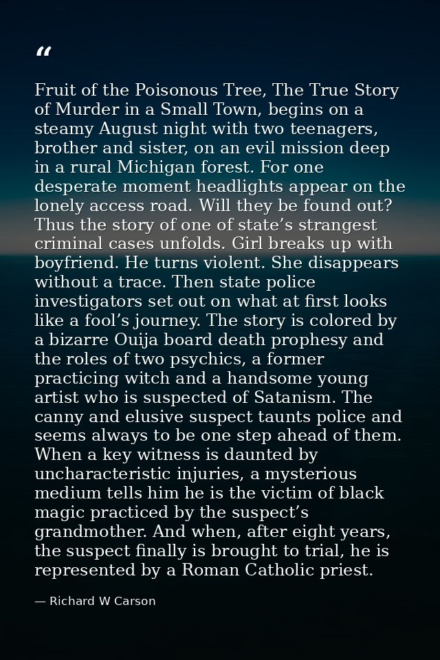 Fruit of the Poisonous Tree, The True Story of Murder in a Small Town, begins on a steamy August night with two teenager — Richard W Carson