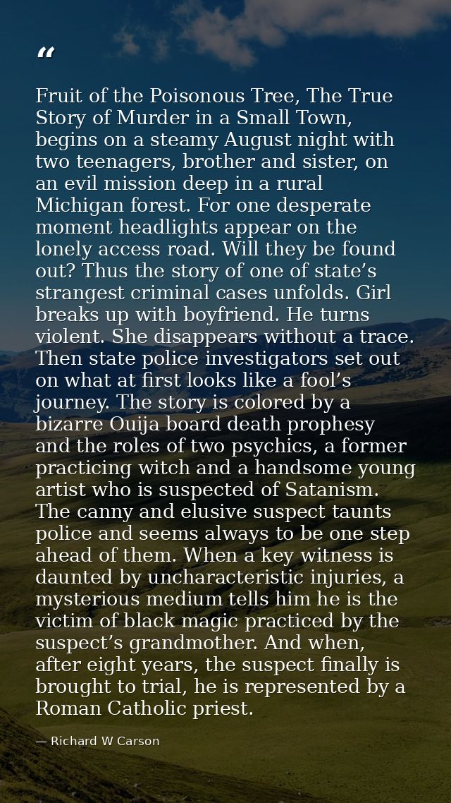 Fruit of the Poisonous Tree, The True Story of Murder in a Small Town, begins on a steamy August night with two teenager — Richard W Carson