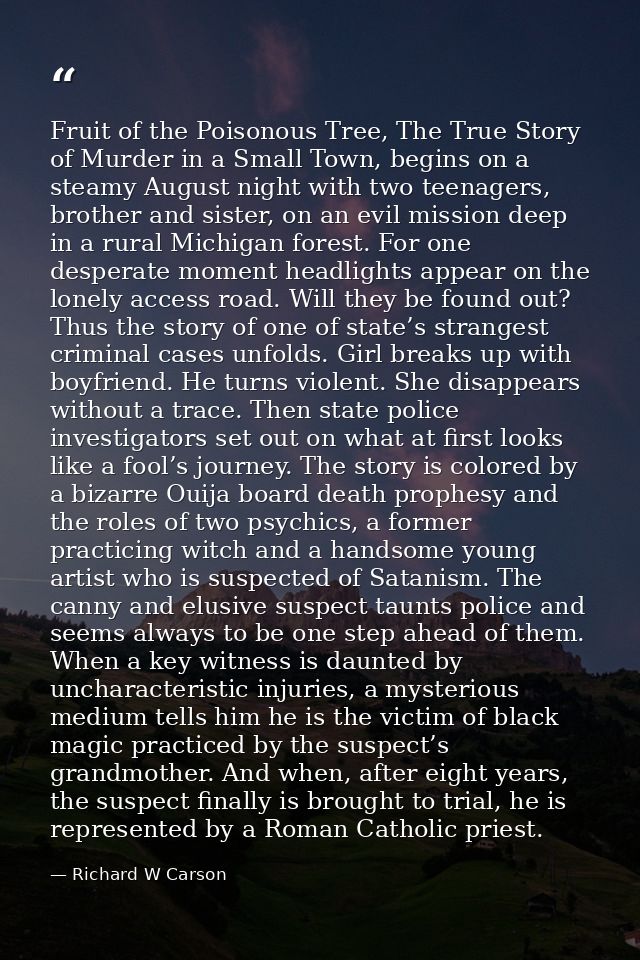 Fruit of the Poisonous Tree, The True Story of Murder in a Small Town, begins on a steamy August night with two teenager — Richard W Carson