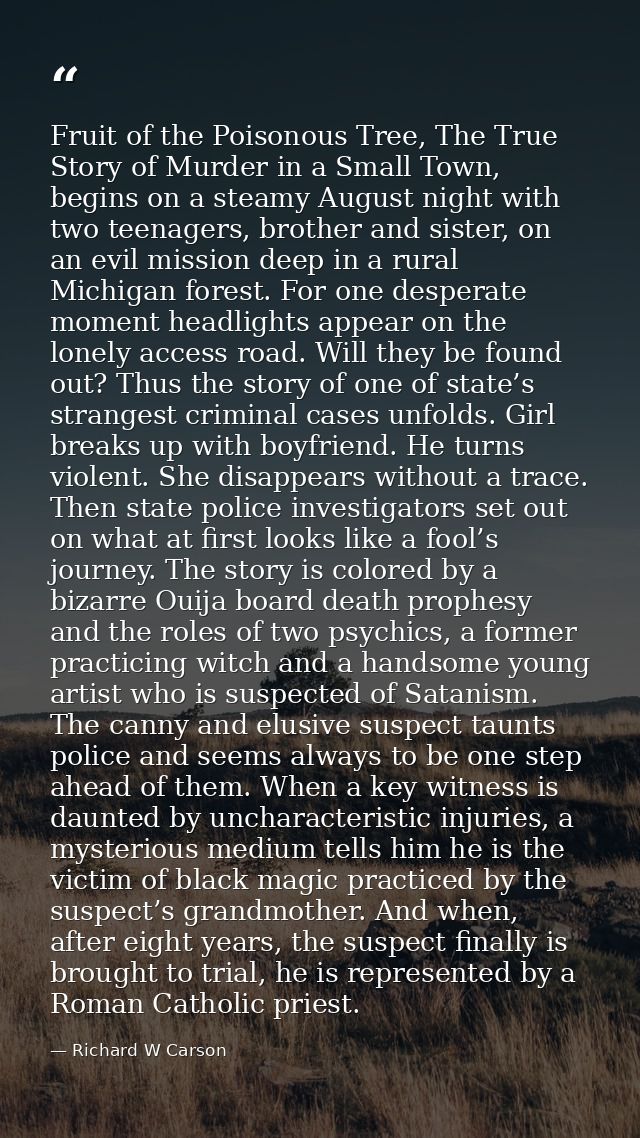 Fruit of the Poisonous Tree, The True Story of Murder in a Small Town, begins on a steamy August night with two teenager — Richard W Carson