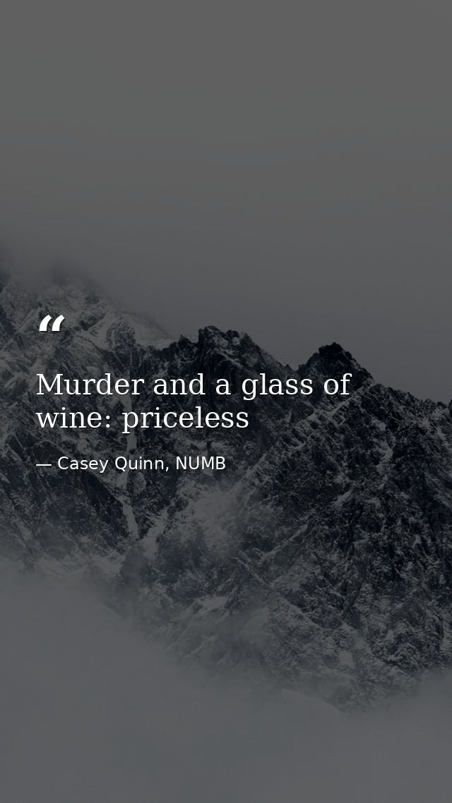 Murder and a glass of wine: priceless — Casey Quinn, NUMB