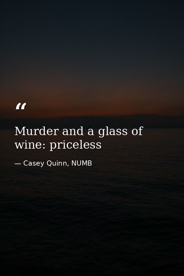 Murder and a glass of wine: priceless — Casey Quinn, NUMB