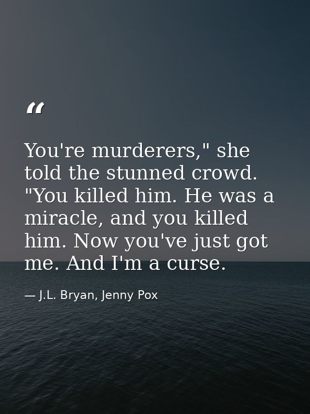 You're murderers," she told the stunned crowd. "You killed him. He was a miracle, and you killed him. Now you've just go — J.L. Bryan, Jenny Pox